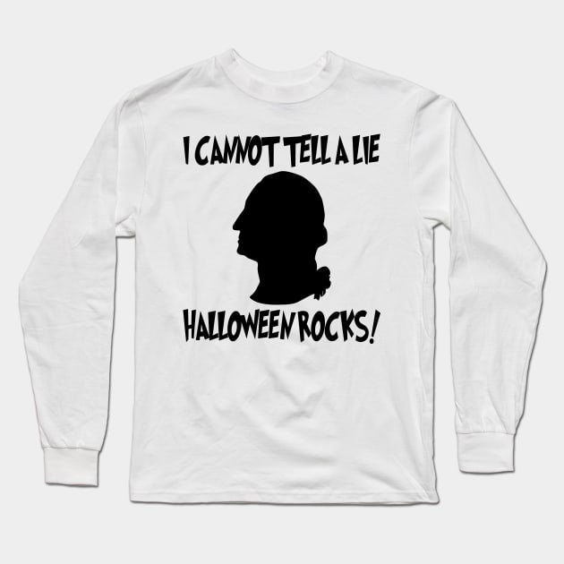 I Cannot Tell A Lie Halloween Rocks - George Washington Long Sleeve T-Shirt by machasting